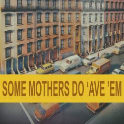Some Mothers Do 'Ave 'Em - Single. Передняя обложка. Нажмите, чтобы увеличить. Some Mothers Do 'Ave 'Em - Single. Передняя обложка. Нажмите, чтобы увеличить.
