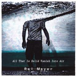 All That Is Solid Vanish into Air. Передняя обложка. Нажмите, чтобы увеличить. All That Is Solid Vanish into Air. Передняя обложка. Нажмите, чтобы увеличить.