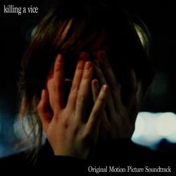 Killing A Vice Original Motion Picture Soundtrack. Передняя обложка. Нажмите, чтобы увеличить. Killing A Vice Original Motion Picture Soundtrack. Передняя обложка. Нажмите, чтобы увеличить.