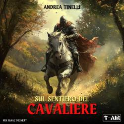 Sul Sentiero del Cavaliere Andrea Tinelli - Single. Передняя обложка. Нажмите, чтобы увеличить. Sul Sentiero del Cavaliere Andrea Tinelli - Single. Передняя обложка. Нажмите, чтобы увеличить.
