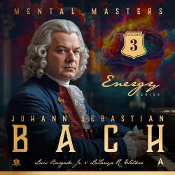 Mental Masters: Johann Sebastian Bach Energy Series Volume 3 Soundtrack. Передняя обложка. Нажмите, чтобы увеличить. Mental Masters: Johann Sebastian Bach Energy Series Volume 3 Soundtrack. Передняя обложка. Нажмите, чтобы увеличить.