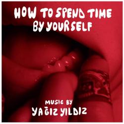 How to Spend Time by Yourself Original Short Film Soundtrack. Передняя обложка. Нажмите, чтобы увеличить. How to Spend Time by Yourself Original Short Film Soundtrack. Передняя обложка. Нажмите, чтобы увеличить.