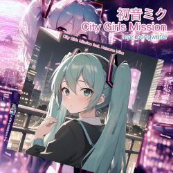 City Girls Mission feat. HATSUNE MIKU - Single. Передняя обложка. Нажмите, чтобы увеличить. City Girls Mission feat. HATSUNE MIKU - Single. Передняя обложка. Нажмите, чтобы увеличить.