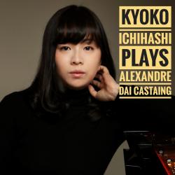 Kyoko Ichihashi Plays Alexandre Dai Castaing. Передняя обложка. Нажмите, чтобы увеличить. Kyoko Ichihashi Plays Alexandre Dai Castaing. Передняя обложка. Нажмите, чтобы увеличить.