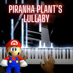 Pirahna Plant's Lullaby Super Mario 64 Piano - Single. Передняя обложка. Нажмите, чтобы увеличить. Pirahna Plant's Lullaby Super Mario 64 Piano - Single. Передняя обложка. Нажмите, чтобы увеличить.