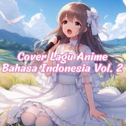 Lagu Anime Bahasa Indonesia, Vol. 2. Передняя обложка. Нажмите, чтобы увеличить. Lagu Anime Bahasa Indonesia, Vol. 2. Передняя обложка. Нажмите, чтобы увеличить.