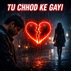 TU CHHOD KE GAYI - Single. Передняя обложка. Нажмите, чтобы увеличить.