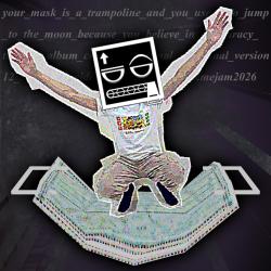YOUR MASK IS A TRAMPOLINE! Original Game Soundtrack - Single. Передняя обложка. Нажмите, чтобы увеличить.