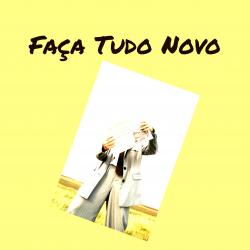 Faça Tudo Novo - Single. Передняя обложка. Нажмите, чтобы увеличить.