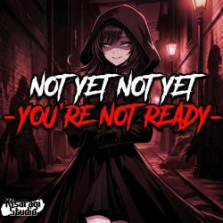 Not Yet Not Yet -You're Not Ready- - Single. Передняя обложка. Нажмите, чтобы увеличить. Not Yet Not Yet -You're Not Ready- - Single. Передняя обложка. Нажмите, чтобы увеличить.
