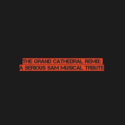 The Grand Cathedral Remix: A Serious Sam Musical Tribute - Single. Передняя обложка. Нажмите, чтобы увеличить.
