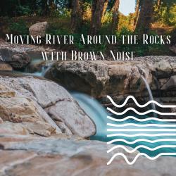 Moving River Around the Rocks with Brown Noise Loopable. Передняя обложка. Нажмите, чтобы увеличить.