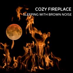 Cozy Fireplace for Sleeping with Brown Noise, Loopable. Передняя обложка. Нажмите, чтобы увеличить.