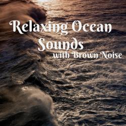 Relaxing Ocean Sounds with Brown Noise, Loopable. Передняя обложка. Нажмите, чтобы увеличить.
