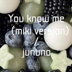 You Know Me Miki Version - Single. Передняя обложка. Нажмите, чтобы увеличить.