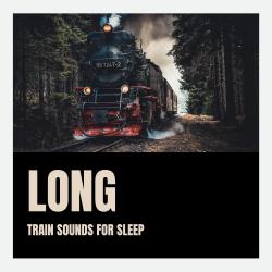 Long Train Sounds for Sleep. Передняя обложка. Нажмите, чтобы увеличить.