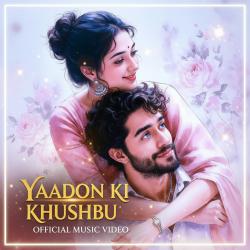 Yaadon Ki Khushbu - Single. Передняя обложка. Нажмите, чтобы увеличить. Yaadon Ki Khushbu - Single. Передняя обложка. Нажмите, чтобы увеличить.