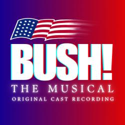 Bush! The Musical - Original Cast Recording. Передняя обложка. Нажмите, чтобы увеличить. Bush! The Musical - Original Cast Recording. Передняя обложка. Нажмите, чтобы увеличить.