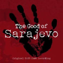 The Good of Sarajevo Original Cast Recording. Передняя обложка. Нажмите, чтобы увеличить. The Good of Sarajevo Original Cast Recording. Передняя обложка. Нажмите, чтобы увеличить.