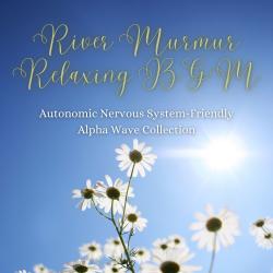 River Murmur Relaxing BGM - Autonomic Nervous System-Friendly Alpha Wave Collection. Передняя обложка. Нажмите, чтобы увеличить. River Murmur Relaxing BGM - Autonomic Nervous System-Friendly Alpha Wave Collection. Передняя обложка. Нажмите, чтобы увеличить.