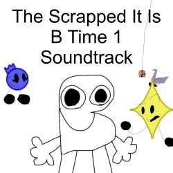 The Scrapped It Is B Time 1 Soundtrack - EP. Передняя обложка. Нажмите, чтобы увеличить. The Scrapped It Is B Time 1 Soundtrack - EP. Передняя обложка. Нажмите, чтобы увеличить.