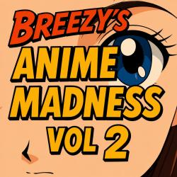 Breezys Anime Madness Vol 2. Передняя обложка. Нажмите, чтобы увеличить. Breezys Anime Madness Vol 2. Передняя обложка. Нажмите, чтобы увеличить.