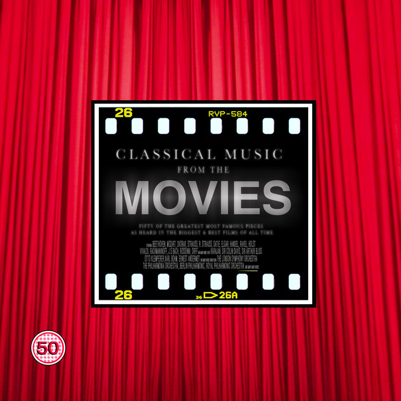 Classical Music from the Movies 50 of the Greatest, Most Famous Pieces