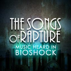 Songs of Rapture: Music Heard in Bioshock, The. Передняя обложка. Нажмите, чтобы увеличить. Songs of Rapture: Music Heard in Bioshock, The. Передняя обложка. Нажмите, чтобы увеличить.