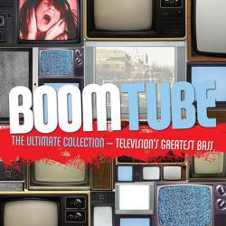 Boom Tube: The Ultimate Collection - Television's Greatest Bass. Передняя обложка. Нажмите, чтобы увеличить. Boom Tube: The Ultimate Collection - Television's Greatest Bass. Передняя обложка. Нажмите, чтобы увеличить.