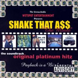 Shake That A$$ 'The Movie': The Soundtrack Original Platinum Hitz. Передняя обложка. Нажмите, чтобы увеличить. Shake That A$$ 'The Movie': The Soundtrack Original Platinum Hitz. Передняя обложка. Нажмите, чтобы увеличить.