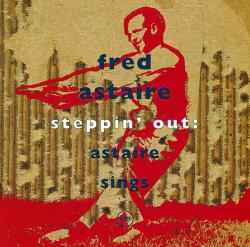 Steppin' Out: Astaire Sings. Передняя обложка. Нажмите, чтобы увеличить. Steppin' Out: Astaire Sings. Передняя обложка. Нажмите, чтобы увеличить.