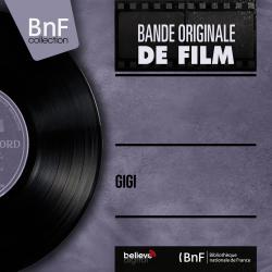 Gigi Original Motion Picture Soundtrack Mono Version. Передняя обложка. Нажмите, чтобы увеличить. Gigi Original Motion Picture Soundtrack Mono Version. Передняя обложка. Нажмите, чтобы увеличить.