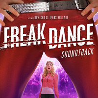 Freak Dance - A Film By Upright Citizens Brigade Original Motion Picture Soundtrack. Передняя обложка. Нажмите, чтобы увеличить.