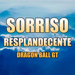 Sorriso Resplandecente Dragon Ball Gt - Single. Передняя обложка. Нажмите, чтобы увеличить. Sorriso Resplandecente Dragon Ball Gt - Single. Передняя обложка. Нажмите, чтобы увеличить.