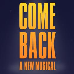 Come Back: A New Musical. Передняя обложка. Нажмите, чтобы увеличить. Come Back: A New Musical. Передняя обложка. Нажмите, чтобы увеличить.