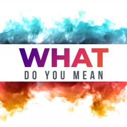 What Do You Mean. Передняя обложка. Нажмите, чтобы увеличить. What Do You Mean. Передняя обложка. Нажмите, чтобы увеличить.