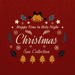 Happy Time in Holy Night; Christmas Sax Collection. Передняя обложка. Нажмите, чтобы увеличить. Happy Time in Holy Night; Christmas Sax Collection. Передняя обложка. Нажмите, чтобы увеличить.
