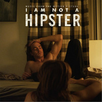 I Am Not a Hipster Music From the Motion Picture. Передняя обложка. Нажмите, чтобы увеличить. I Am Not a Hipster Music From the Motion Picture. Передняя обложка. Нажмите, чтобы увеличить.