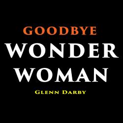 Goodbye Wonder Woman - Single. Передняя обложка. Нажмите, чтобы увеличить. Goodbye Wonder Woman - Single. Передняя обложка. Нажмите, чтобы увеличить.