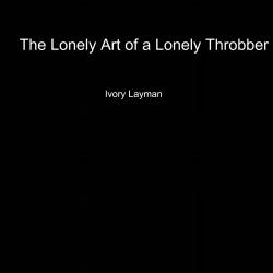 The Lonely Art of a Lonely Throbber - Single. Передняя обложка. Нажмите, чтобы увеличить. The Lonely Art of a Lonely Throbber - Single. Передняя обложка. Нажмите, чтобы увеличить.