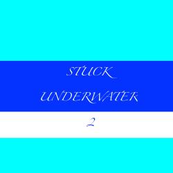 Stuck Underwater 2 - Single. Передняя обложка. Нажмите, чтобы увеличить. Stuck Underwater 2 - Single. Передняя обложка. Нажмите, чтобы увеличить.