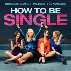 How To Be Single Original Motion Picture Soundtrack. Передняя обложка. Нажмите, чтобы увеличить. How To Be Single Original Motion Picture Soundtrack. Передняя обложка. Нажмите, чтобы увеличить.