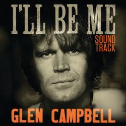 Glen Campbell: I'll Be Me Soundtrack. Передняя обложка. Нажмите, чтобы увеличить. Glen Campbell: I'll Be Me Soundtrack. Передняя обложка. Нажмите, чтобы увеличить.