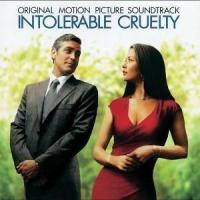 Intolerable Cruelty - Original Motion Picture Soundtrack. Передняя обложка . Нажмите, чтобы увеличить. Intolerable Cruelty - Original Motion Picture Soundtrack. Передняя обложка . Нажмите, чтобы увеличить.