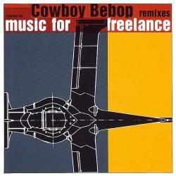 COWBOY BEBOP Remixes: Music for Freelance. Передняя обложка. Нажмите, чтобы увеличить. COWBOY BEBOP Remixes: Music for Freelance. Передняя обложка. Нажмите, чтобы увеличить.