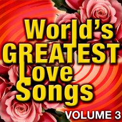 World's Greatest Love Songs, Vol. 3. Передняя обложка. Нажмите, чтобы увеличить. World's Greatest Love Songs, Vol. 3. Передняя обложка. Нажмите, чтобы увеличить.
