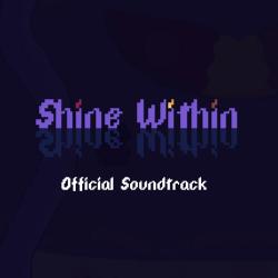 Shine Within Original Game Soundtrack. Передняя обложка. Нажмите, чтобы увеличить. Shine Within Original Game Soundtrack. Передняя обложка. Нажмите, чтобы увеличить.