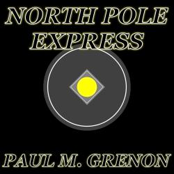 North Pole Express. Передняя обложка. Нажмите, чтобы увеличить. North Pole Express. Передняя обложка. Нажмите, чтобы увеличить.