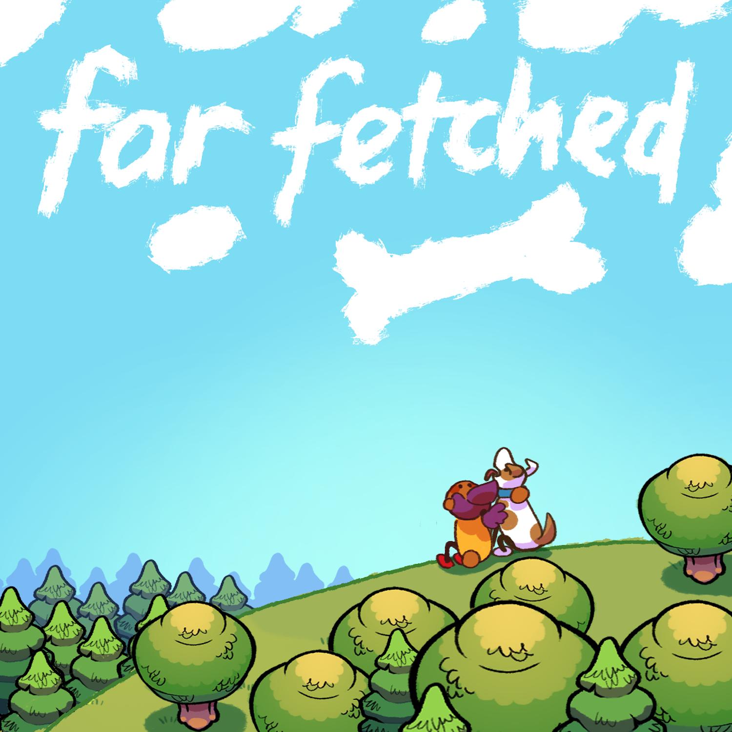 Far fetched. Further ost