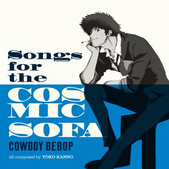 Songs for the Cosmic Sofa COWBOY BEBOP. Front. Нажмите, чтобы увеличить. Songs for the Cosmic Sofa COWBOY BEBOP. Front. Нажмите, чтобы увеличить.